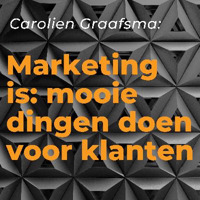 Carolien Graafsma over hoe je als marketeer écht waarde levert Carolien Graafsma over hoe je als marketeer écht waarde levert