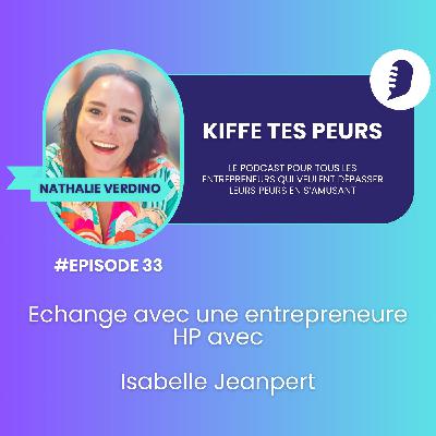 #33 Echange avec une entrepreneure HP avec Isabelle Jeanpert #33 Echange avec une entrepreneure HP avec Isabelle Jeanpert
