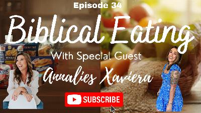 Episode 034: From Processed to Whole: Biblical Eating with Annalies Xaviera Episode 034: From Processed to Whole: Biblical Eating with Annalies Xaviera