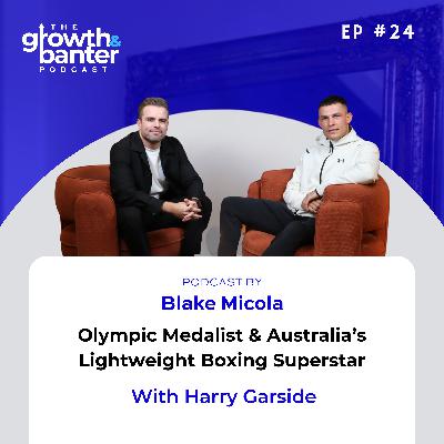 EP24 - Olympic Medalist & Australia’s Lightweight Boxing Superstar With Harry Garside EP24 - Olympic Medalist & Australia’s Lightweight Boxing Superstar With Harry Garside