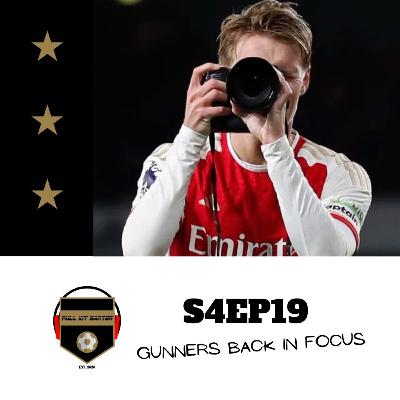 S4EP19 - Gunners Back In Focus