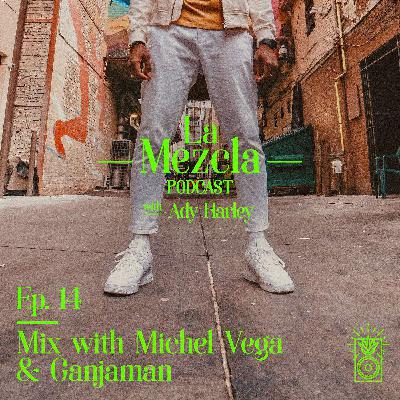 Ep. 14 Mix with Michel Vega & Ganjaman