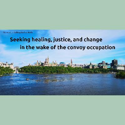 Seeking healing, justice, and change in the wake of the convoy occupation Seeking healing, justice, and change in the wake of the convoy occupation