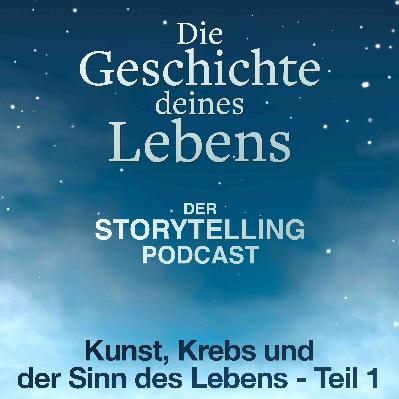 „Über Kunst, Krebs und Sinn im Leben - Teil 1“