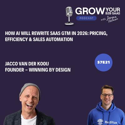 S7E21 - How AI Will Rewrite SaaS GTM in 2026: Pricing, Efficiency & Sales Automation with Jacco van der Kooij S7E21 - How AI Will Rewrite SaaS GTM in 2026: Pricing, Efficiency & Sales Automation with Jacco van der Kooij