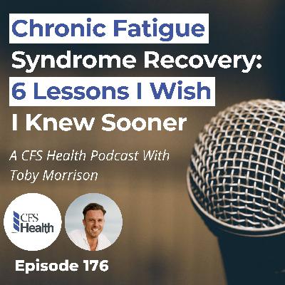 Episode 176- I Wish I Knew This When I Was Recovering From M.E/CFS