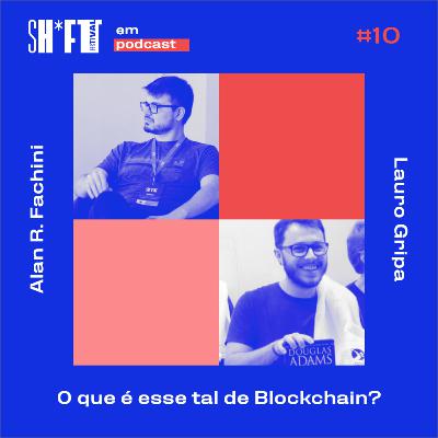 O que é esse tal de Blockchain? - Sh*ft Festival #10 O que é esse tal de Blockchain? - Sh*ft Festival #10