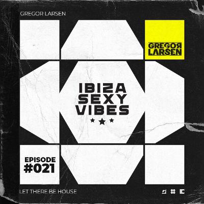Gregor Larsen - IBIZA SEXY VIBES (Episode #021)