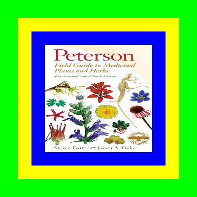 [F.R.E.E D.O.W.N.L.O.A.D R.E.A.D] Peterson Field Guide to Medicinal Plants  Herbs of Eastern & Central North America {read online}