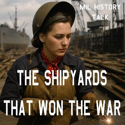 Episode 45: Henry Kaiser and the Shipyards that Won the War