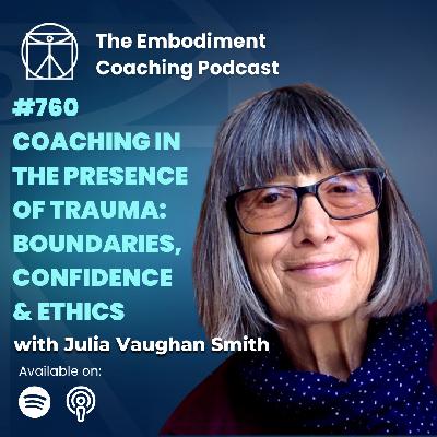 760. Coaching In The Presence Of Trauma: Boundaries, Confidence & Ethics - With Julia Vaughan Smith