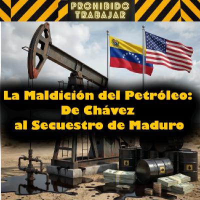 PT 94: La Maldición del Petróleo: De Chávez al Secuestro de Maduro