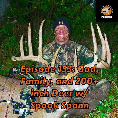 Episode 153: God, Family, and 200+ inch Deer w/ Spook Spann Episode 153: God, Family, and 200+ inch Deer w/ Spook Spann