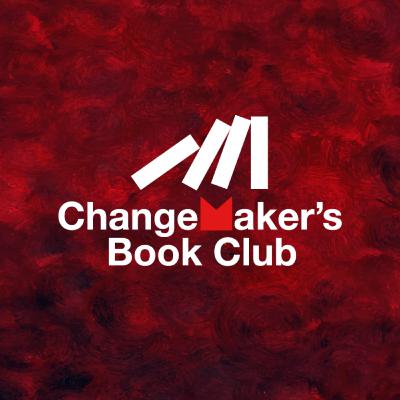 The ChangeMaker’s Book Club: Stories that connect with philanthropy and the social sector