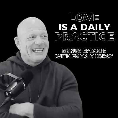 Bonus Episode - Love Is A Daily Practice
