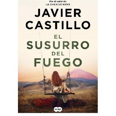 Javier Castillo: El susurro del fuego Javier Castillo: El susurro del fuego
