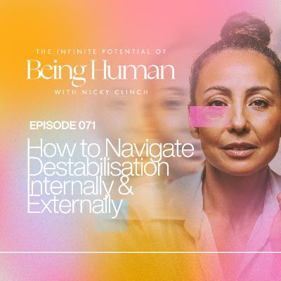 071 How to Navigate Destabilisation Internally & Externally 071 How to Navigate Destabilisation Internally & Externally