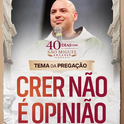 Crer não é opinião | Pregação | Acampamento São Miguel Arcanjo 2025 | #01