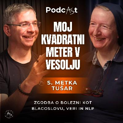 Moj kvadratni meter v vesolju – s. Metka Tušar o raku, veri in NLP | PodcAŠt #12 Moj kvadratni meter v vesolju – s. Metka Tušar o raku, veri in NLP | PodcAŠt #12
