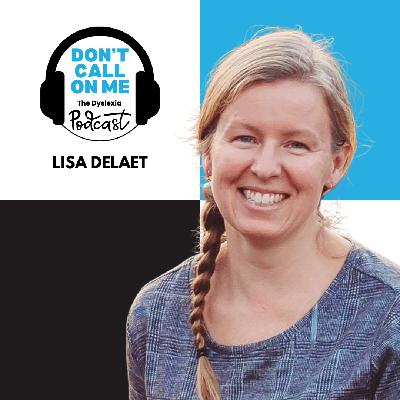 A Parent's Advocacy: The Lisa Jensen DeLaet Story | Dont Call On Me, The Dyslexia Podcast Ep. 38 A Parent's Advocacy: The Lisa Jensen DeLaet Story | Dont Call On Me, The Dyslexia Podcast Ep. 38