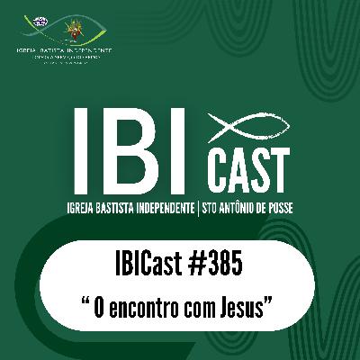 IBICast 385 - O encontro com Jesus IBICast 385 - O encontro com Jesus