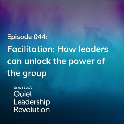 Facilitation: How leaders can unlock the power of the group (Ep. 44)