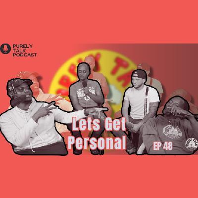 Purely Talk Podcast EP 48 | Lets Get Personal