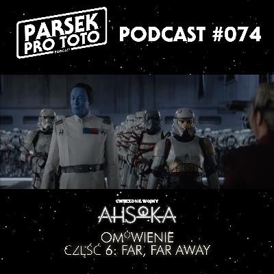Parsek Pro Toto #074 - Ahsoka: Część 6 - Far, Far Away