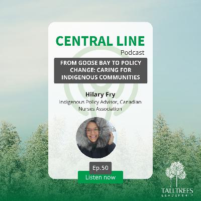 From Goose Bay to Policy Change: Caring for Indigenous Communities with Hilary Fry From Goose Bay to Policy Change: Caring for Indigenous Communities with Hilary Fry