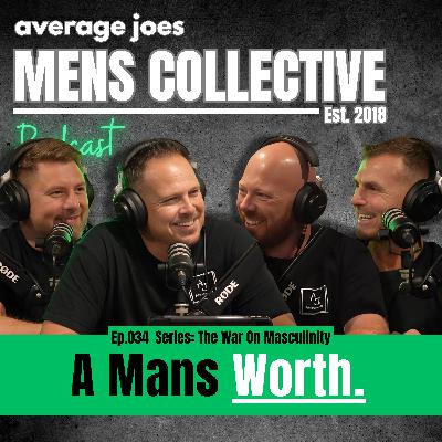 Series: The War On Masculinity Pt2: A Man's Worth - Ep 033