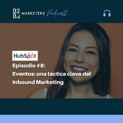 Eventos: una táctica clave del Inbound Marketing [Con Daniella Terreros de Hubspot]