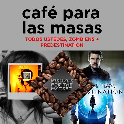VFTM - Café Para Las Masas 007 - Todos ustedes zombies + Predestination