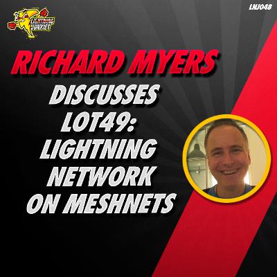Richard Myers Discusses Lot49: Lightning Network on Meshnets - LNJ048