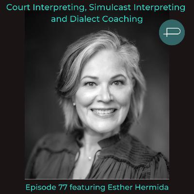 77. Court Interpreting, Simulcast Intepreting and Dialect Coaching featuring Esther Hermida