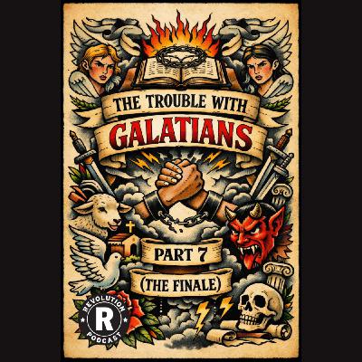 The Trouble with Galatians - Part 7 (The Finale) The Trouble with Galatians - Part 7 (The Finale)
