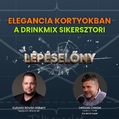 Elegancia kortyokban - a Drinkmix sikersztori | Lépéselőny podcast Elegancia kortyokban - a Drinkmix sikersztori | Lépéselőny podcast