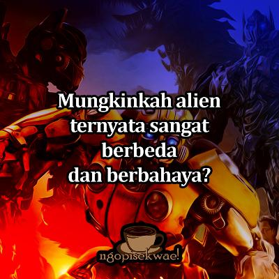 Mungkinkah ALIEN jauh berbeda dan berbahaya daripada yang kita bayangkan?