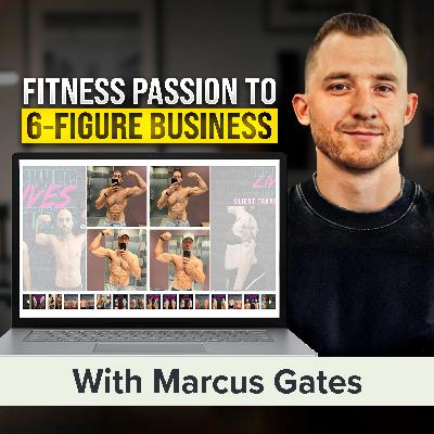 How Marcus Gates Went from P.E. Teacher to 6-Figure Fitness Business Owner With Over 100 Clients (MU Classic)