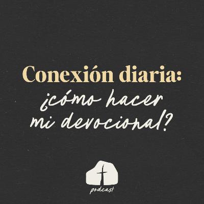 🎧 Episodio 8 - Conexión diaria: ¿Cómo hacer mi devocional?