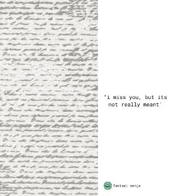 i miss you, but its not really meant