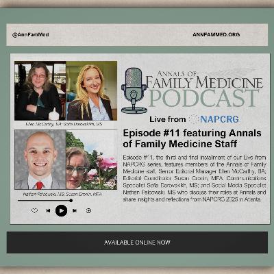 Ep. 11: Live from NAPCRG 2025: A Conversation with the Annals of Family Medicine Staff Ep. 11: Live from NAPCRG 2025: A Conversation with the Annals of Family Medicine Staff