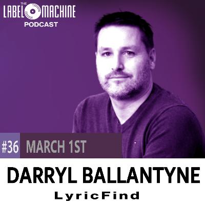 The Label Machine Podcast #36 Darryl Ballantyne