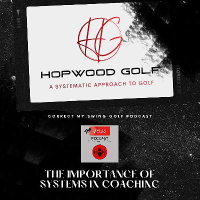 The Importance of Systems in Golf Coaching with Darren Hopwood on The Correct My Swing Golf Podcast
