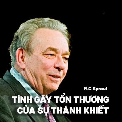 Tính Gây Tổn Thương Của Sự Thánh Khiết | R C Sproul (Phần 2/6)