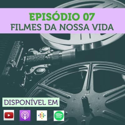 Episódio 07 - Filmes da Nossa Vida Episódio 07 - Filmes da Nossa Vida