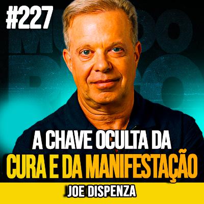 JOE DISPENZA | A CHAVE OCULTA DA CURA E DA MANIFESTAÇÃO | MUNDOMENTAL #227 JOE DISPENZA | A CHAVE OCULTA DA CURA E DA MANIFESTAÇÃO | MUNDOMENTAL #227