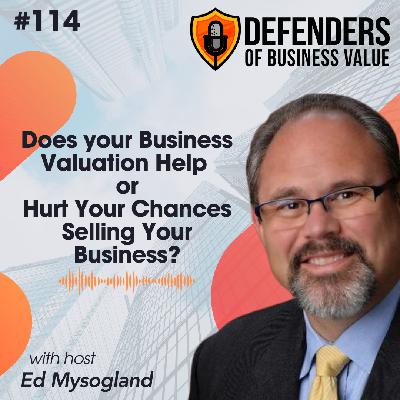 EP 114: Does your Business Valuation Help or Hurt Your Chances Selling Your Business?