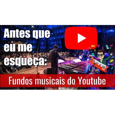 Ep 6 - Fundos Musicais do Youtube Ep 6 - Fundos Musicais do Youtube