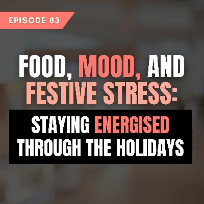 Food, Mood, and Festive Stress: Staying Energised Through the Holidays