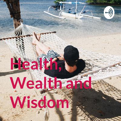 An introduction to our Health, Wealth and Wisdom show